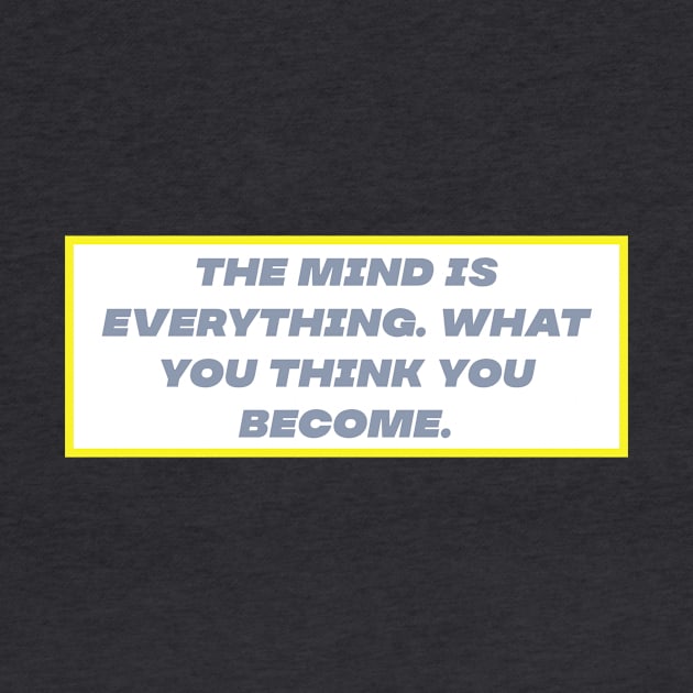 The mind is everything by Motivational.quote.store